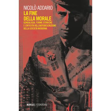 La fine della morale. Genealogia, forme storiche e criticità dell'autodescrizione della società moderna