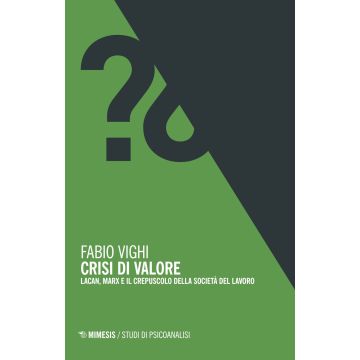 Crisi di valore. Lacan, Marx e il crepuscolo della società del lavoro