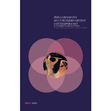 Per la rinascita di un pensiero critico contemporaneo. Il contributo degli antichi