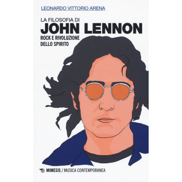 La filosofia di John Lennon. Rock e rivoluzione dello spirito