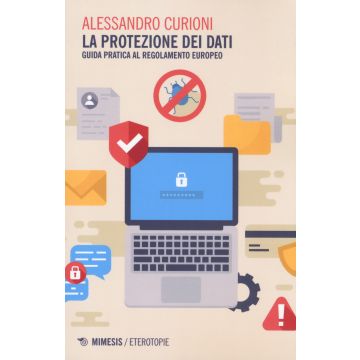 La protezione dei dati. Guida pratica al regolamento europeo