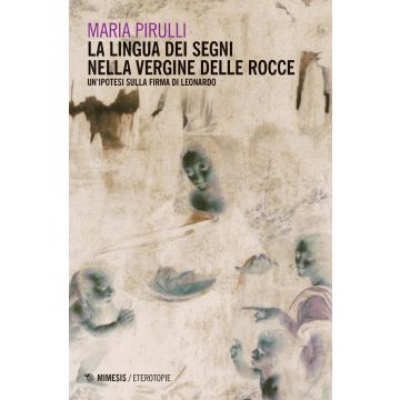 La lingua dei segni nella Vergine delle rocce. Un'ipotesi sulla firma di Leonardo