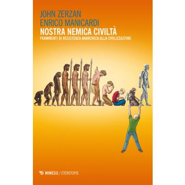 Nostra nemica civiltà. Frammenti di resistenza anarchica alla civilizzazione