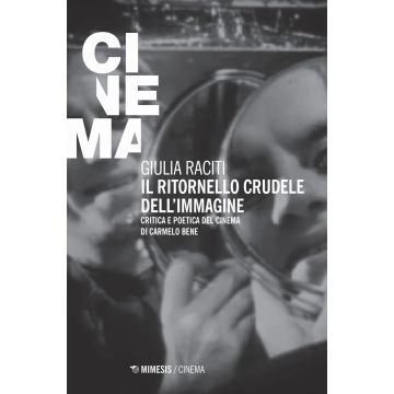 Il ritornello crudele dell'immagine. Critica e poetica del cinema di Carmelo Bene