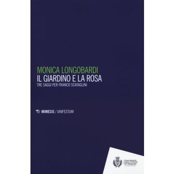 Il giardino e la rosa. Tre saggi per Franco Scataglini