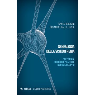 Genealogia della schizofrenia. Ebefrenia, dementia praecox, neurosviluppo