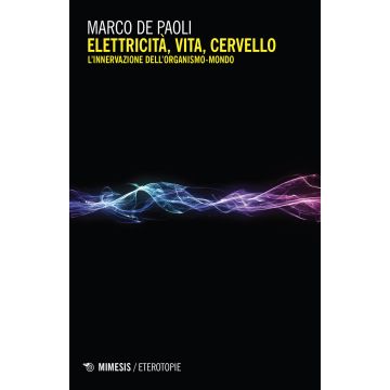 Elettricità, vita, cervello. L'innervazione dell'organismo-mondo