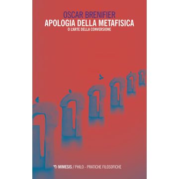Apologia della metafisica o l'arte della conversione