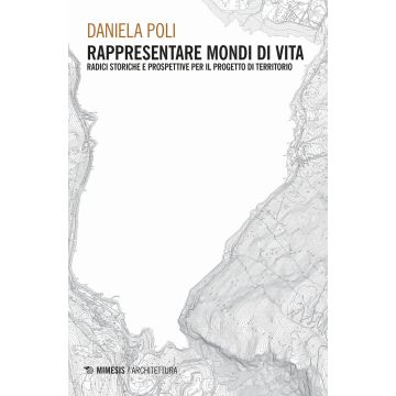 Rappresentare mondi di vita. Radici storiche e prospettive per il progetto di territorio