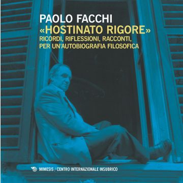 «Hostinato rigore». Ricordi, riflessioni, racconti, per un'autobiografia filosofica