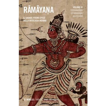 Ramayana. Il grande poema epico della mitologia indiana. Vol. 3: Yuddhakanda, Uttarakanda, glossario