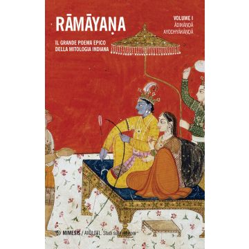 Ramayana. Il grande poema epico della mitologia indiana. Vol. 1: Adikanda, Ayoshyakanda