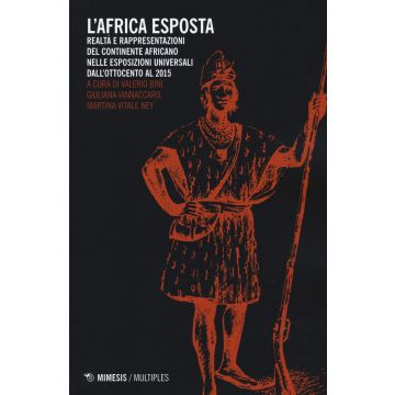 L'Africa esposta. Realtà e rappresentazioni del continente africano nelle esposizioni universali dall'Ottocento al 2015