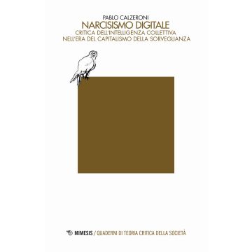 Narcisismo digitale. Critica dell'intelligenza collettiva nell'era del capitalismo della sorveglianza