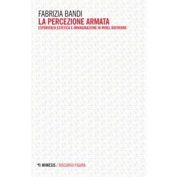La percezione armata. Esperienza estetica e immaginazione in Mikel Dufrenne