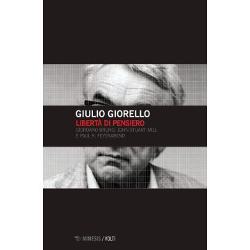 Libertà di pensiero. Girodano Bruno, John Stuart Mill e Paul K. Feyerabend