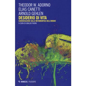 Desiderio di vita. Conversazioni sulle metamorfosi dell'umano. Nuova ediz.
