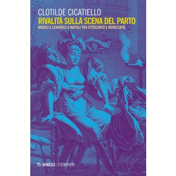 Rivalità sulla scena del parto. Medici e ostetriche a Napoli tra Ottocento e Novecento