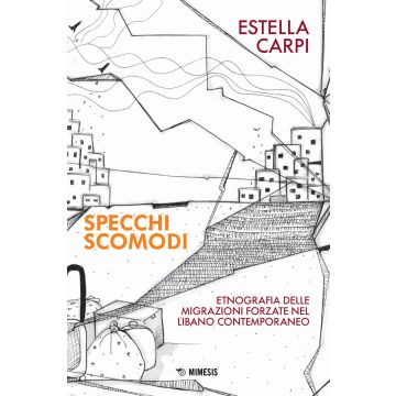 Specchi scomodi. Etnografia delle migrazioni forzate nel Libano contemporaneo