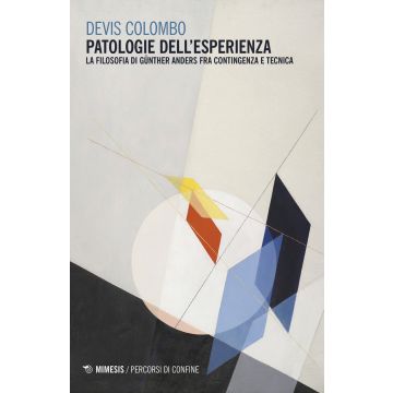 Patologie dell'esperienza. La filosofia di Günther Anders fra contingenza e tecnica