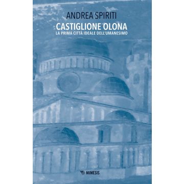 Castiglione Olona. La prima città ideale dell'Umanesimo