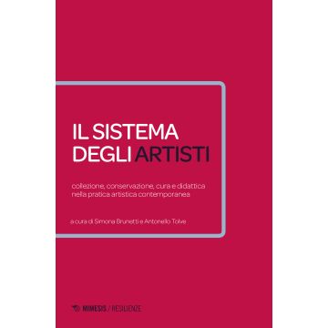 Il sistema degli artisti. Collezione, conservazione, cura e didattica nella pratica artistica contemporanea