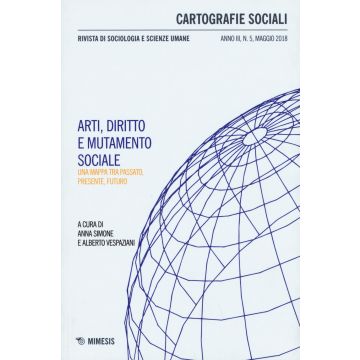 Cartografie sociali. Rivista di sociologia e scienze umane (2018). Vol. 5: Arti, diritto e mutamento sociale. Una mappa tra passato, presente, futuro