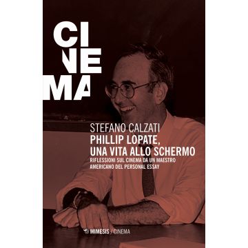 Phillip Lopate. Una vita allo schermo. Riflessioni sul cinema da un maestro americano del personal essay
