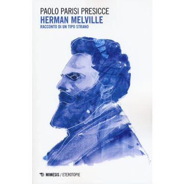 Herman Melville. Racconto di un tipo strano