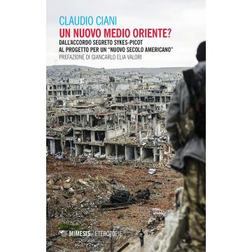 Un nuovo Medio Oriente? Dall'accordo segreto Sykes-Picot al progetto per un «nuovo secolo americano»