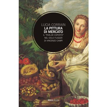 La pittura di mercato. Il «parlar coperto» nel ciclo Fugger di Vincenzo Campi