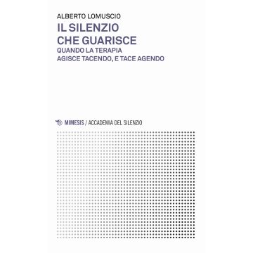Il silenzio che guarisce. Quando la terapia agisce tacendo, e tace agendo