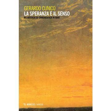 La speranza e il senso. Metafisica ed ermeneutica in Kant