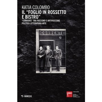 Il «foglio in rossetto e bistro». «Corrente» tra fascismo e antifascismo, politica, letteratura, arte