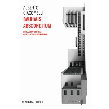 Bauhaus absconditum. Arte, corpo e mistica alle radici del Modernismo