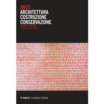 DACC. Architettura costruzione conservazione. Ricerche 2012-2018