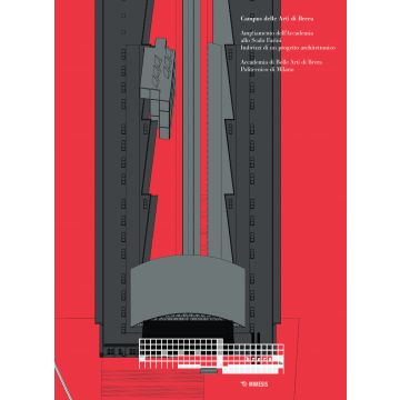 Ampliamento dell'Accademia allo Scalo Farini. Indirizzi di un progetto architettonico. Catalogo della mostra (Milano, 27 febbraio-10 marzo 2019). Ediz. illustrata