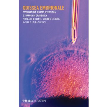 Odissea embrionale. Fecondazione in viro, eterologa e surroga di gravidanza: problemi di salute, giuridici e sociali