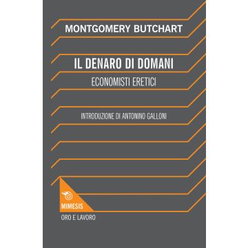 Il denaro di domani. Economisti eretici