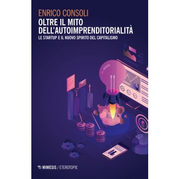 Oltre il mito dell'autoimprenditorialità. Le startup e il nuovo spirito del capitalismo
