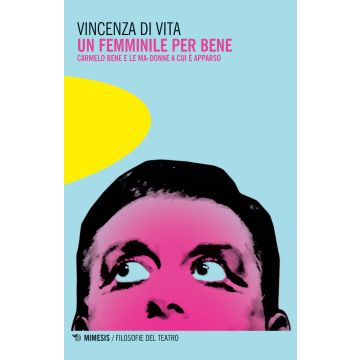 Un femminile per bene. Carmelo Bene e le Ma-donne a cui è apparso