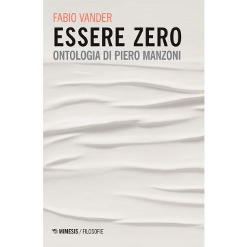 Essere Zero. Ontologia di Piero Manzoni