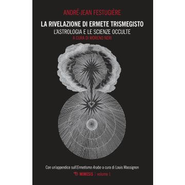 La rivelazione di Ermete Trismegisto. Vol. 1: L' astrologia e le scienze occulte