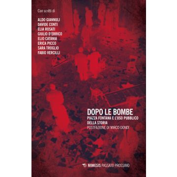 Dopo le bombe. Piazza Fontana e l'uso pubblico della storia