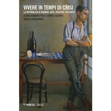 Vivere in tempi di crisi. La Repubblica di Weimar: arte, politica, filosofia