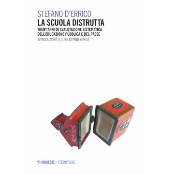La scuola distrutta. Trent'anni di svalutazione sistematica dell'educazione pubblica e del Paese