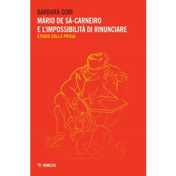 Mário de Sá-Carneiro e l'impossibilità di rinunciare. Studio sulla prosa