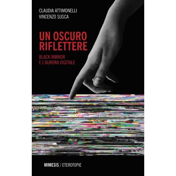 Un oscuro riflettere. Black Mirror e l'aurora digitale