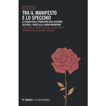 Tra il manifesto e lo specchio. Il viaggio della tradizione dall'alchimia dei Rosa+Croce alla Libera Muratoria