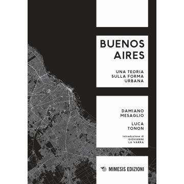 Buenos Aires. Una teoria sulla forma urbana
